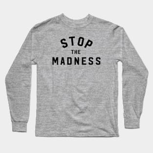 Stop The Madness Long Sleeve T-Shirt